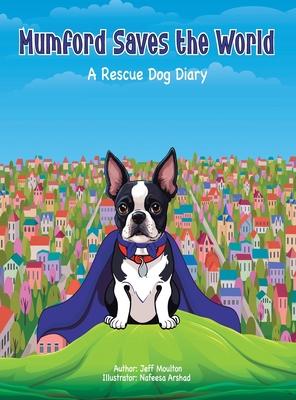 Mumford Saves The World: A Rescue Dog Diary