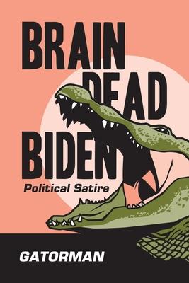 Brain Dead Biden: Political Satire