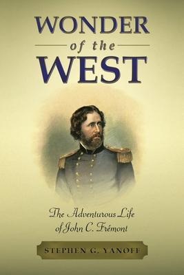 Wonder of the West: The Adventurous Life of John C. Frmont