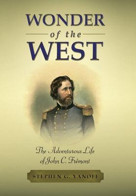 Wonder of the West: The Adventurous Life of John C. Frmont