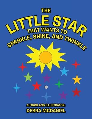 The Little STAR That Wants To Sparkle, Shine, and Twinkle