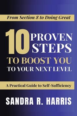 From Section 8 to Doing Great: 10 Proven Steps to Boost You to Your Next Level!: A Practical Guide to Self-Sufficiency