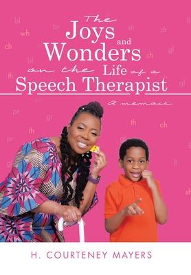 The Joys and Wonders on the Life of a Speech Therapist: A memoir