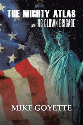 The Mighty Atlas & His Clown Brigade: America's Most Unlikely Heroes