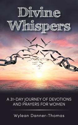 Divine Whispers: A 31 Day Journey of Devotions And Prayers For Women