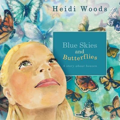 Blue Skies and Butterflies: A story about heaven