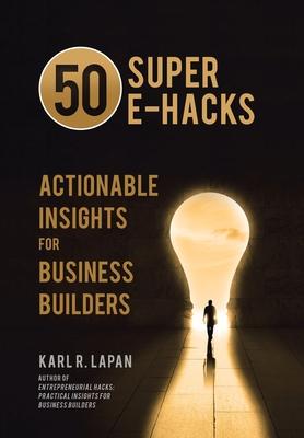 50 Super E-Hacks: Actionable Insights for Business Builders