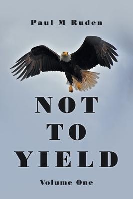 Not to Yield: Volume One