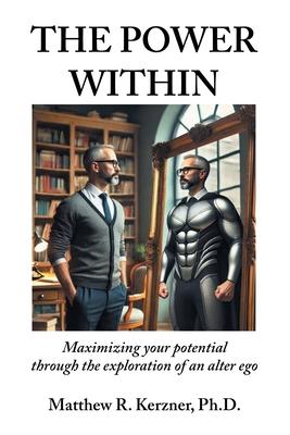 The Power Within: Maximizing your potential through the exploration of an alter ego