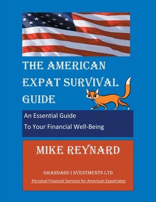 The American Expat Survival Guide: An Essential Guide To Your Financial Well-Being