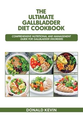 The Ultimate Gallbladder Diet Cookbook: Comprehensive Nutritional and Management guide for Gallbladder Disorders