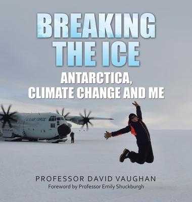 Breaking the Ice: Antarctica, climate change and me: Foreword by Professor Emily Shuckburgh