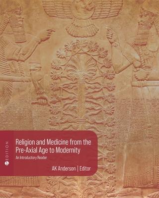 Religion and Medicine from the Pre-Axial Age to Modernity: An Introductory Reader