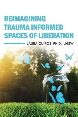 Reimagining Trauma Informed Spaces of Liberation