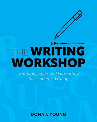 The Writing Workshop: Grammar, Style, and Formatting for Academic Writing