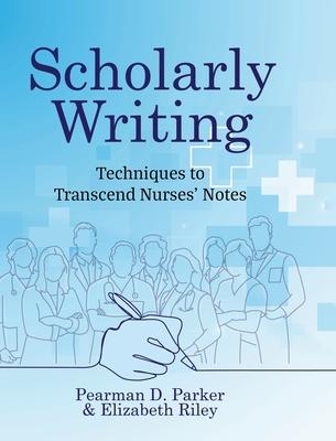 Scholarly Writing: Techniques to Transcend Nurses' Notes