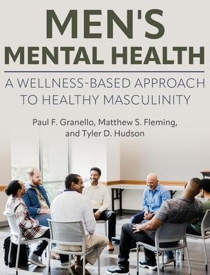 Men's Mental Health: A Wellness-Based Approach to Healthy Masculinity