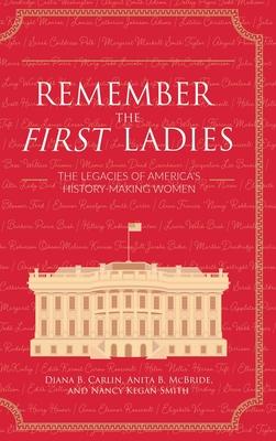 Remember the First Ladies: The Legacies of America's History-Making Women