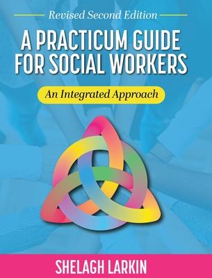 Practicum Guide for Social Workers: An Integrated Approach (Revised Second)