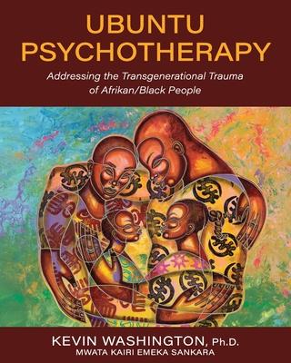 Ubuntu Psychotherapy: Addressing the Transgenerational Trauma of Afrikan/Black People