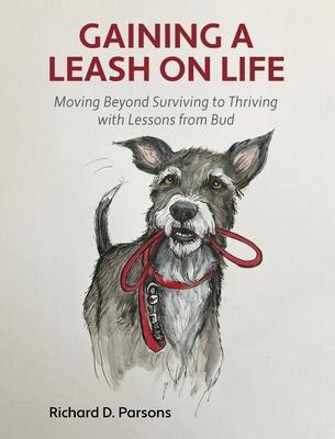 Gaining a Leash on Life: Moving Beyond Surviving to Thriving with Lessons from Bud