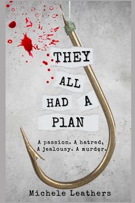 They All Had A Plan: A passion. A hatred. A jealousy. A murder.