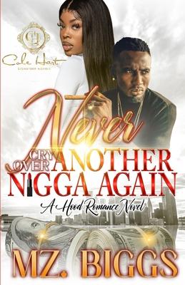 Never Cry Over Another N*gga Again: A Hood Romance Novel