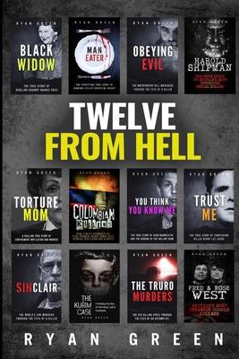 Twelve From Hell: The Ultimate True Crime Case Collection