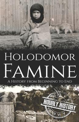 Holodomor Famine: A History from Beginning to End