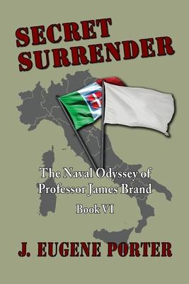 Secret Surrender: The Naval Odyssey of Professor James Brand