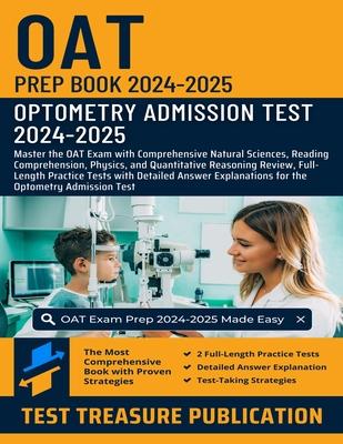 OAT Prep Book 2024-2025: Master the OAT Exam with Comprehensive Natural Sciences, Reading Comprehension, Physics, and Quantitative Reasoning Re