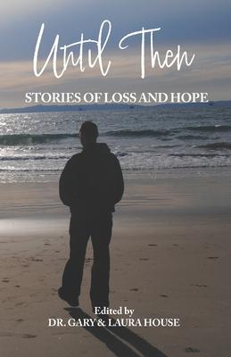 Until Then: Stories of Loss and Hope