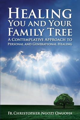 Healing You and Your Family Tree: A Contemplative Approach to Personal and Generational Healing