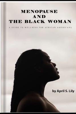 Menopause and the Black Woman: A Guide to Wellness for African Americans