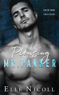 Pleasing Mr. Parker: A steamy grumpy boss romance