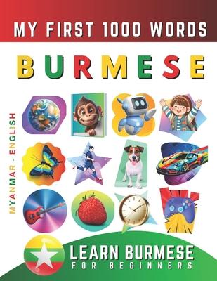 Learn Burmese for Beginners, My First 1000 Words: Bilingual Myanmar - English Language Learning Book for Kids & Adults