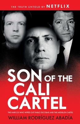 Son of the Cali Cartel: The Narcos Who Wiped Out Pablo Escobar and the Medelln Cartel