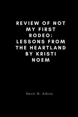 Review of Not My First Rodeo: Lessons from the Heartland by Kristi Noem