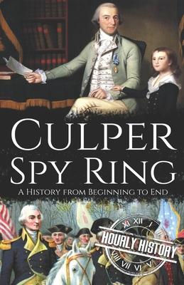 Culper Spy Ring: A History from Beginning to End