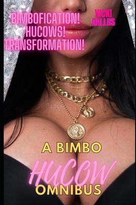 A Bimbo Hucow Omnibus: Bimbofication! Hucow! Transformation!