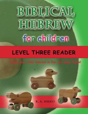 Biblical Hebrew for Children Level Three Reader: Teach your child Hebrew in fun and easy rhyme!