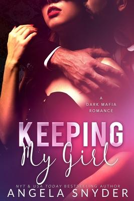 Keeping My Girl: A Dark Mafia Romance