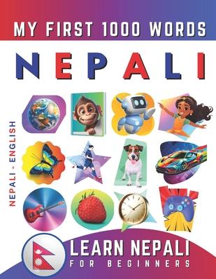 Learn Nepali for Beginners, My First 1000 Words: Bilingual Nepali - English Language Learning Book for Kids & Adults