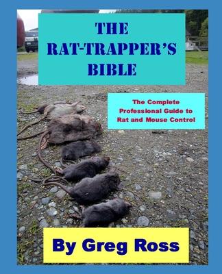 The Rat Trapper's Bible: the professional complete guide to trapping rats and mice