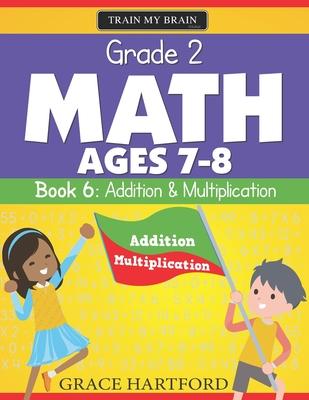 Grade 2 Math (Ages 7-8) - Book 6: Addition & Multiplication