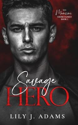 Savage Hero: A Mafia Romance (The Mancini Crime Family Series Book 1)