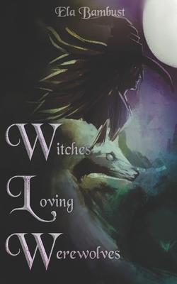 Witches Loving Werewolves: A Supernatural Sapphic Anthology Subscription
