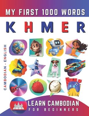 Learn Khmer for Beginners, My First 1000 Words: Bilingual Cambodian - English Language Learning Book for Kids & Adults