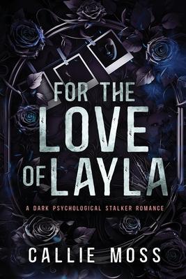 For the Love of Layla: A Dark Psychological Stalker Romance