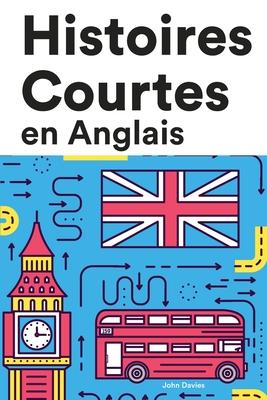 Histoires Courtes en Anglais: Apprendre l'D'anglais facilement en lisant des histoires courtes